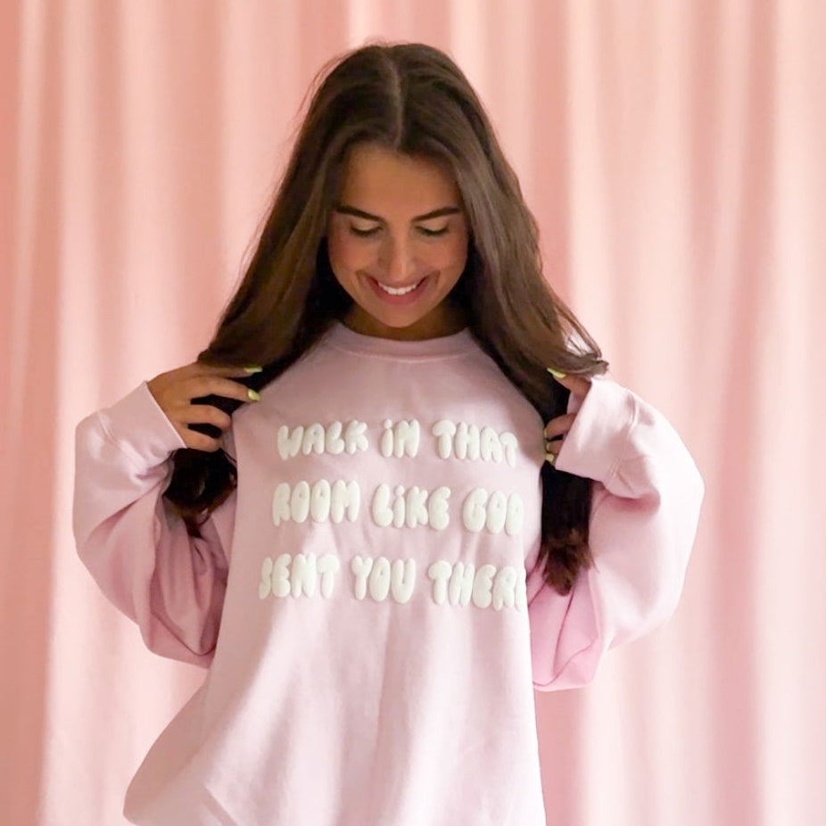 Walk In That Room Like God Sent You There Sweatshirt